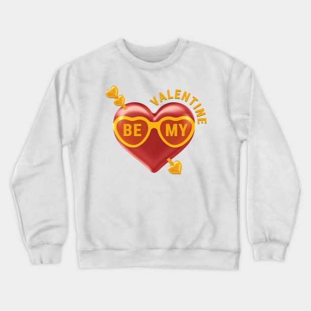 Be My Valentine Crewneck Sweatshirt by CreativeGoods